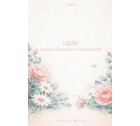 Journal dépendance émotionnelle : reprendre son équilibre: Un cahier guidé pour se détacher, apaiser ses émotions et construire des relations plus saines (Clarté)