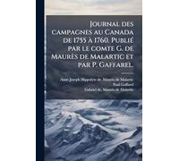 Journal des campagnes au Canada de 1755 Ã 1760. PubliÃ(c) par le comte G. de Maurès de Malartic et par P. Gaffarel.