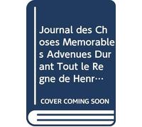 Journal des Choses Mémorables Advenuës Durant Tout le Règne de Henry III Roy de France et de Pologne: V. 1 Pt. 1 (German Edition)
