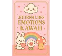 Journal des Émotions Kawaii Edition premium: Carnet d’humeurs à colorier, pages pastel, activités mignonnes et espace d’écriture - 145 pages de douceur
