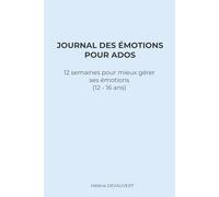 JOURNAL DES ÉMOTIONS POUR ADOS: 12 semaines pour mieux gérer ses émotions