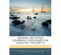 Journal Des Et́ats Généraux, Convoqués Par Louis Xvi., Volume 13