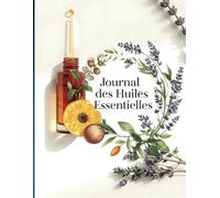 Journal des Huiles Essentielles : Votre Compagnon Indispensable pour Maîtriser l'Aromathérapie au Quotidien.: Fiches Mémo à Compléter pour Mieux ... Bien-être (Sommeil, Énergie, Anxiété...).
