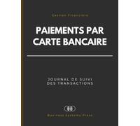 Journal des Paiements par Carte Bancaire: Carnet de Suivi des Dépenses par Carte de Crédit pour Entreprises, Indépendants et Gestion Financière Personnelle