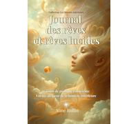 Journal des rêves et rêves lucides - 30 jours de pratique consciente: Voyage au cœur de la lumière intérieure (Les Mondes Intérieurs)
