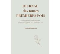 JOURNAL des toutes PREMIERES FOIS: Les moments clés de bébé, de la conception aux premiers pas