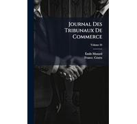 Journal Des Tribunaux De Commerce: Contenant L'exposé Complet De La Jurisprudence Et La Doctrine Des Auteurs En Matière Commercial; Volume 34