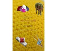 Journal di uncinetto creativo: Un filo, un uncinetto e un sogno tra le dita