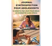 Journal d'introspection pour adolescents: 10 minutes par jour pour mieux se connaître sans stress