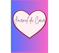 Journal du cœur - carnet romantique pour écrire: Idée cadeau pour la Saint-Valentin, un anniversaire ou une occasion spéciale