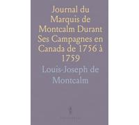 Journal du Marquis de Montcalm Durant Ses Campagnes en Canada de 1756 à 1759