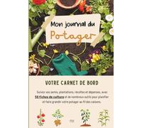 Journal du Potager - Carnet à remplir | 50 fiches de culture + Plan du potager + Calendrier annuel + Suivi des semis, plantations, récoltes et ... pour s'organiser (Organisation Familiale)