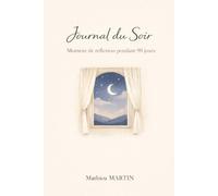 Journal du Soir - 90 Jours: Un rituel du soir pour faire le point, apaiser l’esprit et terminer la journée en douceur