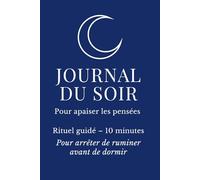 Journal du soir - Pour apaiser les pensées: Rituel guidé - 10 minutes - Pour arrêter de ruminer avant de dormir