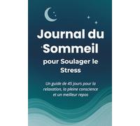 Journal du Sommeil pour Soulager le Stress: Un guide de 45 jours pour la détente, la pleine conscience et un meilleur repos
