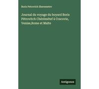 Journal du voyage du boyard Boris Pétrovitch Chérémétef à Cracovie, Venise,Rome et Malte