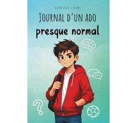 Journal d'un ado presque normal: Un livre drôle et sincère pour survivre au collège quand on n’est pas tout à fait comme les autres à 11-14 ans
