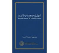 Journal d'un chirurgien de la Grande Armée (L.-V. Lagneau), 1803-1815 ; avec une introd. de Frédéric Masson
