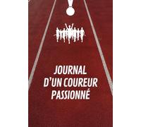 Journal d'un Coureur Passionné: Fiches de Courses, Mes Objectifs, Événements de Course, Calendrier d’Entraînement, Suivi de Progression, Notes et Souvenirs | 115 pages de Format 15,24 x 22,86 cm