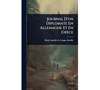 Journal D'un Diplomate En Allemagne Et En Grèce