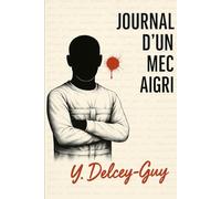Journal d'un mec aigri: Un livre que tu poseras sur la table basse pour faire peur à tes invités.