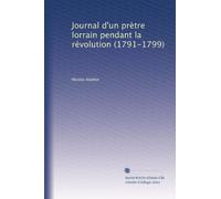 Journal d'un prètre lorrain pendant la révolution (1791-1799)