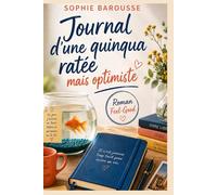 Journal d'un quinqua ratée mais optimiste: Roman feel-good : humour et émotion pour toutes les femmes qui prennent un nouveau départ à 50 ans