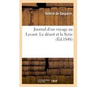 Journal d'un voyage au Levant. Le désert et la Syrie (Histoire)