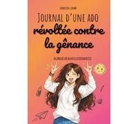 Journal d'une ado révoltée contre la gênance: Guide intime d'une adolescente sur le regard des autres, la peur du jugement et le courage d’oser être soi