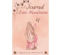 Journal d'une Musulmane: Planificateur quotidien spirituel pour femmes, prière, intention et organisation.