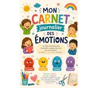 Journal émotionnel ludique pour enfants: Un cahier d’activités pour aider les enfants à reconnaître, comprendre et exprimer leurs émotions au quotidien