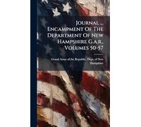 Journal ... Encampment Of The Department Of New Hampshire G.a.r., Volumes 50-57