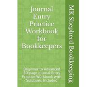 Journal Entry Practice Workbook for Bookkeepers: Beginner to Advanced, Solutions Included, Hone Your Skills, Practical Application of Accounting Principles