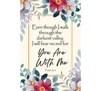 JOURNAL Even though I walk through the darkest valley, I will fear no evil, for you are with me. Psalm 23:4