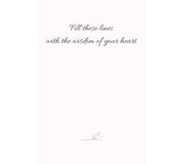Journal: Fill these lines with the wisdom of your heart: 120 pages to write, reflect and dream
