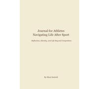 Journal for Athletes Navigating Life After Sport: Reflection, Identity, and Life Beyond Competition