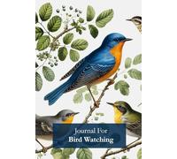 Journal For Bird Watching: To Track Sightings, Species, and Notes in Nature