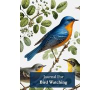 Journal For Bird Watching: To Track Sightings, Species, and Notes in Nature