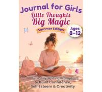 Journal for Girls Ages 8-12: Summer Edition: Fun Daily Writing Prompts to Build Confidence, Self Esteem & Creativity