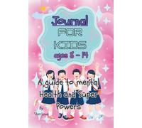 Journal for kids ages 8 - 14: A guide to Mental Health and Super Powers
