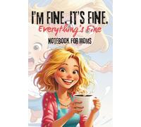 Journal for Mom: I'm Fine. It's Fine. Everything's Fine: Gift for Mom
