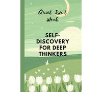 Journal for overthinkers: Quiet Isn’t Weak: Self-Discovery for Deep Thinkers