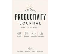Journal For Productivity: Plan, Focus & Achieve Your Goals with Daily Productivity, Habit Tracking, and Mindful Organization
