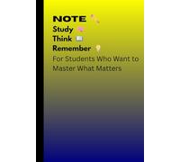 Journal For Students Who Want to Master What Matters: Note, Study, Think, Remember,
