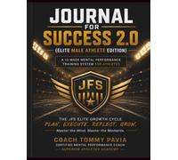 JOURNAL FOR SUCCESS 2.0 (Elite Male Athlete Edition): A 12-Week Mental Performance Training System for Athletes