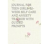 Journal for Teen Girls: 52-Week Self Care and Anxiety Tracker with Guided Prompts