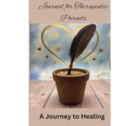 Journal for Therapeutic Parents: A Journey to Healing