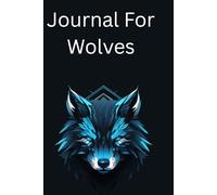 Journal For Wolves: Blank Notebook for Wolf Lovers & Nature Souls