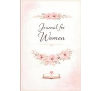 Journal for Women: A place to pause, reflect, heal, and grow.