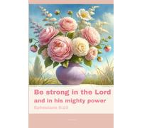 Journal for Women with Bible Verse, Christian Floral Notebook: Be strong in the Lord and in his mighty power - Ephesians 6:10